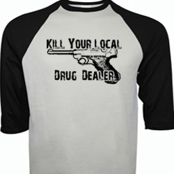 Kill Your Local Drug Dealer baseball shirt