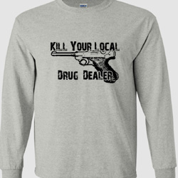 Kill Your Local Drug Dealer long sleeved shirt (black ink)