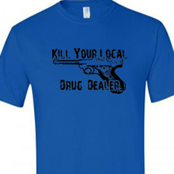 Kill Your Local Drug Dealer t-shirt (black ink)