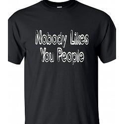 Nobody Likes You People t-shirt
